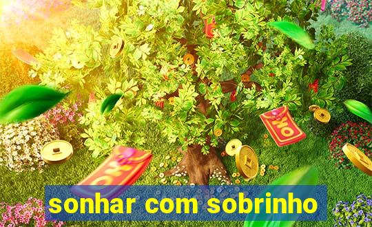 sonhar com sobrinho